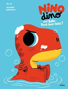 Nino dino. Un bain, pour quoi faire ?