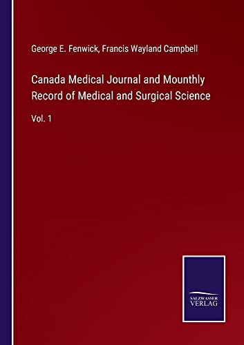 Canada Medical Journal and Mounthly Record of Medical and Surgical Science: Vol. 1