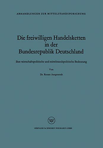 Die freiwilligen Handelsketten in der Bundesrepublik Deutschland: Ihre Wirtschaftspolitische Und Mittelstandspolitische Bedeutung (Abhandlungen Zur ... zur Mittelstandsforschung, 5, Band 5)
