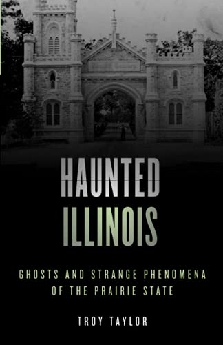 Haunted Illinois: Ghosts and Strange Phenomena of the Prairie State, Second Edition