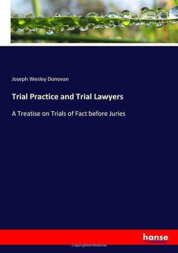 Trial Practice and Trial Lawyers: A Treatise on Trials of Fact before Juries