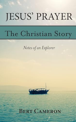 Jesus' Prayer: The Christian Story-Notes of an Explorer: Notes of an Explorer