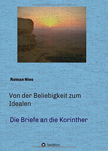 Von der Beliebigkeit zum Idealen - Die Korintherbriefe: Eine heilsgeschichtliche Auslegung