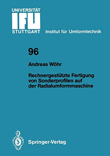 Rechnergestützte Fertigung von Sonderprofilen auf der Radialumformmaschine (IFU - Berichte aus dem Institut für Umformtechnik der Universität Stuttgart, 96, Band 96)