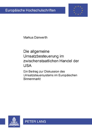 Die allgemeine Umsatzbesteuerung im zwischenstaatlichen Handel der USA: Ein Beitrag zur Diskussion des Umsatzsteuersystems im Europäischen Binnenmarkt ... / Publications Universitaires Européennes)