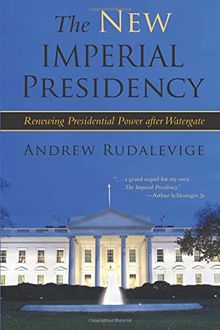 The New Imperial Presidency: Renewing Presidential Power After Watergate (Contemporary Political And Social Issues)