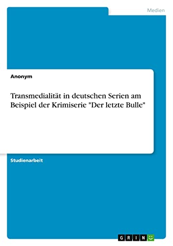 Transmedialität in deutschen Serien am Beispiel der Krimiserie Der letzte Bulle