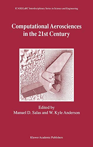 Computational Aerosciences in the 21st Century: Proceedings of the ICASE/LaRC/NSF/ARO Workshop, conducted by the Institute for Computer Applications ... Series in Science and Engineering, 8, Band 8)