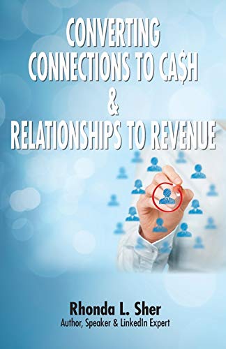 Converting Connections to Ca$h & Relationships to Revenue: Connections That Count
