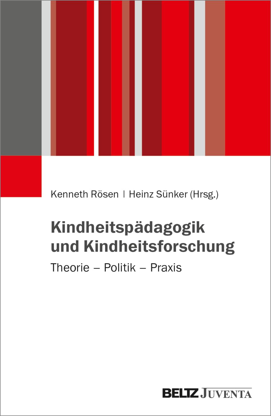 Kindheitspädagogik und Kindheitsforschung: Theorie – Politik – Praxis