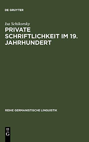 Private Schriftlichkeit im 19. Jahrhundert: Untersuchungen zur Geschichte des alltäglichen Sprachverhaltens kleiner Leute (Reihe Germanistische Linguistik, 107, Band 107)
