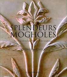 Splendeurs mogholes : art et architecture dans l'Inde islamique