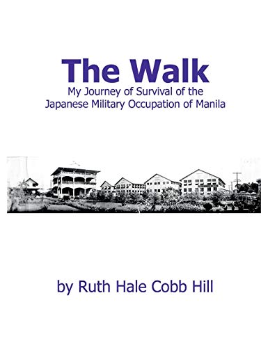 The Walk: My Journey of Survival of the Japanese Military Occupation of Manila