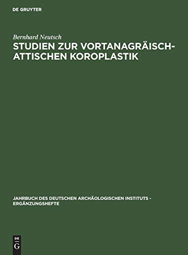 Studien zur vortanagräisch-attischen Koroplastik (Jahrbuch des Deutschen Archäologischen Instituts - Ergänzungshefte, 17)