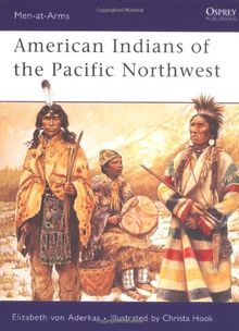 American Indians of the Pacific Northwest (Men-at-Arms, Band 418)