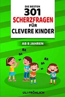 Die besten 301 Scherzfragen für clevere Kinder ab 8 Jahren: Lustige Rätsel mit Lösungen. Geschenk für Mädchen und Jungen. Rätselspaß für die ganze Familie.