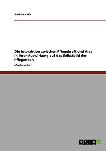 Die Interaktion zwischen Pflegekraft und Arzt in ihrer Auswirkung auf das Selbstbild der Pflegenden