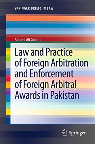 Law and Practice of Foreign Arbitration and Enforcement of Foreign Arbitral Awards in Pakistan (SpringerBriefs in Law)