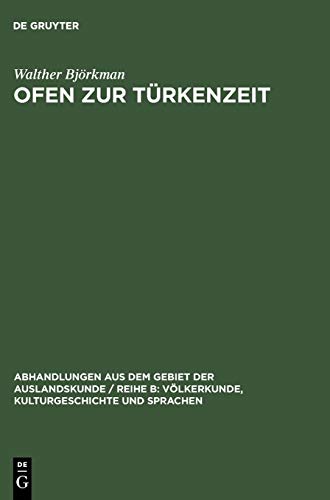 Ofen zur Türkenzeit: Vornehmlich nach türkischen Quellen (Abhandlungen aus dem Gebiet der Auslandskunde / Reihe B: Völkerkunde, Kulturgeschichte und Sprachen, 3, Band 3)