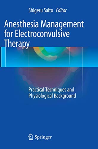 Anesthesia Management for Electroconvulsive Therapy: Practical Techniques and Physiological Background