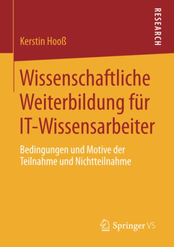 Wissenschaftliche Weiterbildung für IT-Wissensarbeiter: Bedingungen und Motive der Teilnahme und Nichtteilnahme