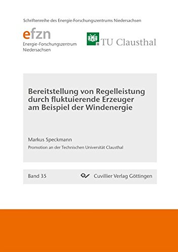 Bereitstellung von Regelleistung durch fluktuierende Erzeuger am Beispiel der Windenergie (Schriftenreihe des Energie-Forschungszentrums Niedersachsen (EFZN))