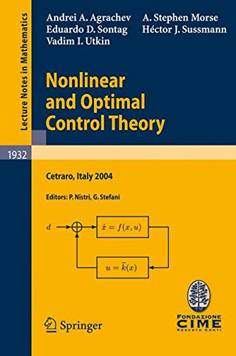 Nonlinear and Optimal Control Theory: Cetraro, Italy 2004: Lectures Given at the C.I.M.E. Summer School Held in Cetraro, Italy, June 19-29, 2004 (Lecture Notes in Mathematics)