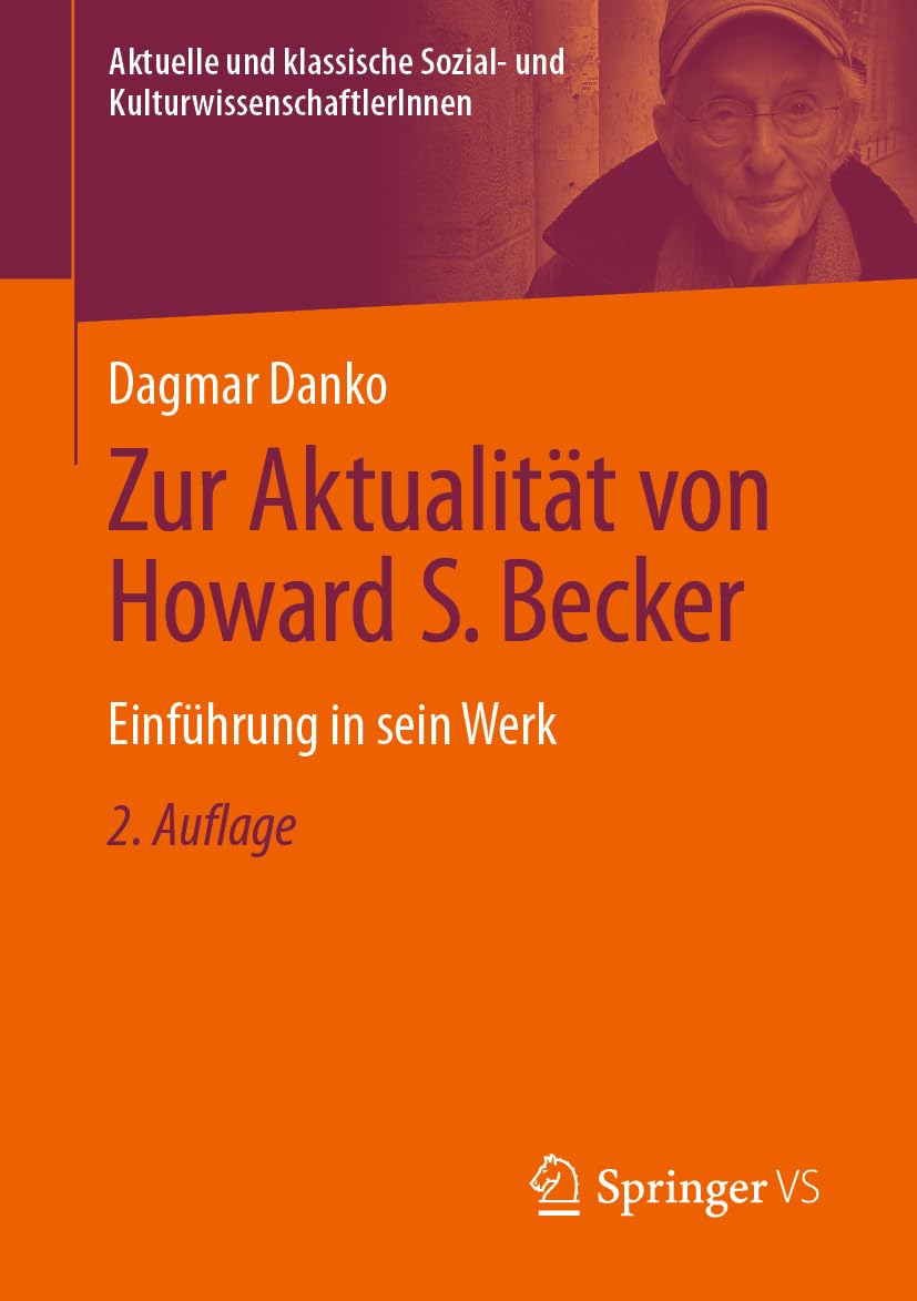 Zur Aktualität von Howard S. Becker: Einführung in sein Werk (Aktuelle und klassische Sozial- und KulturwissenschaftlerInnen)