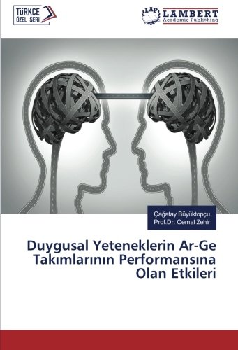 Duygusal Yeteneklerin Ar-Ge Takımlarının Performansına Olan Etkileri