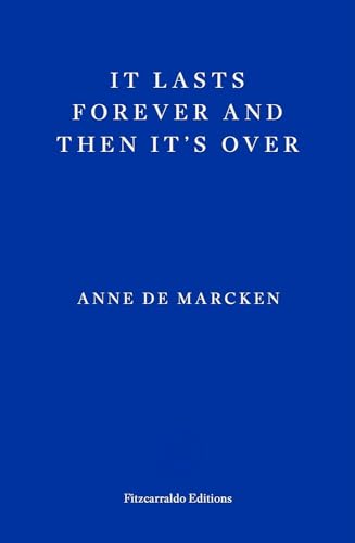 Marcken, Anna de: It Lasts Forever and Then It's Over