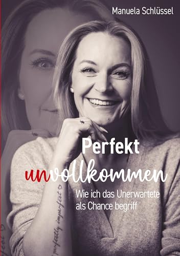 Perfekt unvollkommen: Wie ich das Unerwartete als Chance begriff