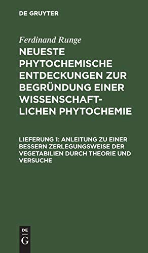 Anleitung zu einer bessern Zerlegungsweise der Vegetabilien durch Theorie und Versuche (Ferdinand Runge: Neueste phytochemische Entdeckungen zur Begründung einer wissenschaftlichen Phytochemie)