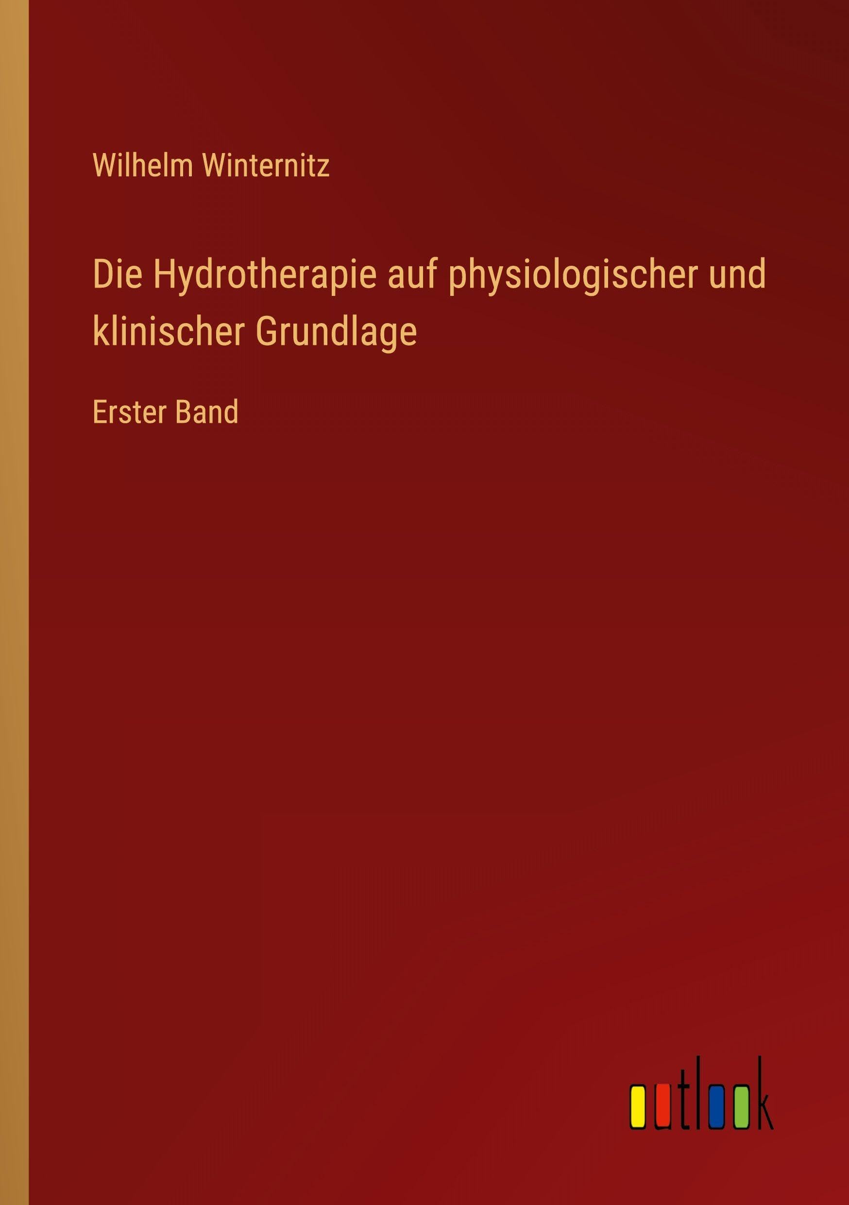 Die Hydrotherapie auf physiologischer und klinischer Grundlage: Erster Band