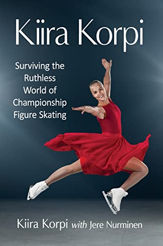 Kiira Korpi, Surviving The Ruthless World Of Championship Figure Skating