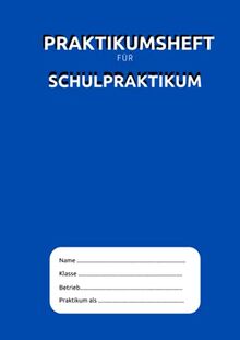 Praktikumsheft für Schulpraktikum: Berichtsheft für berufliches Praktikum | Nachweisheft ausreichen für 2 – 4 Wochen | ideal zur Berufsorientierung