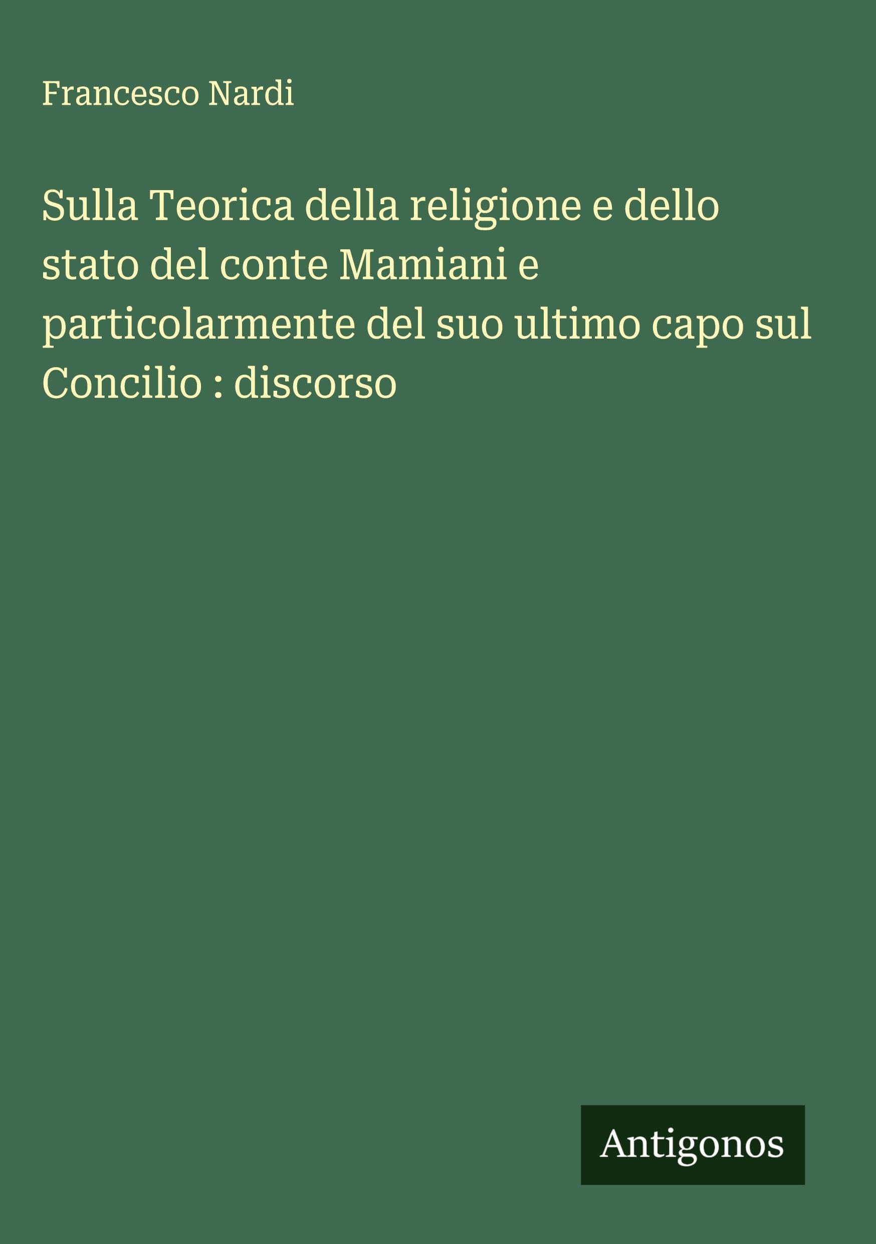 Sulla Teorica della religione e dello stato del conte Mamiani e particolarmente del suo ultimo capo sul Concilio : discorso