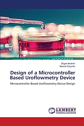 Design of a Microcontroller Based Uroflowmetry Device: Microcontroller Based Uroflowmetry Device Design