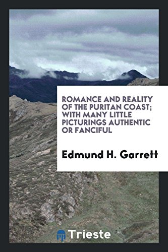 Romance and Reality of the Puritan Coast; With Many Little Picturings Authentic or Fanciful