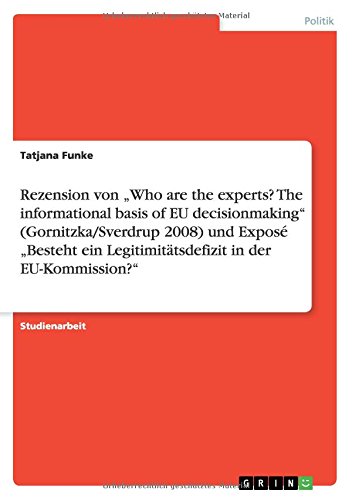 Rezension von Who are the experts? The informational basis of EU decisionmaking (Gornitzka/Sverdrup 2008) und Exposé Besteht ein Legitimitätsdefizit in der EU-Kommission?