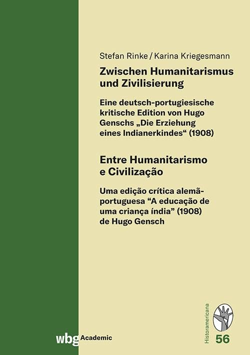 Zwischen Humanitarismus und Zivilisierung: Eine deutsch-portugiesische kritische Edition von Hugo Genschs „Die Erziehung eines Indianerkindes“ (1908)