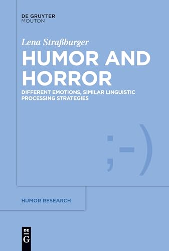 Humor and Horror: Different Emotions, Similar Linguistic Processing Strategies (Humor Research [HR], 13)