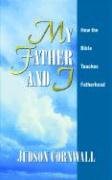 My Father and I: How the Bible Teaches Fatherhood