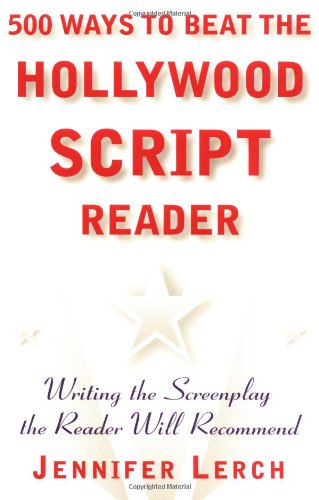 500 Ways to Beat the Hollywood Script Reader: Writing the Screenplay the Reader Will Recommend