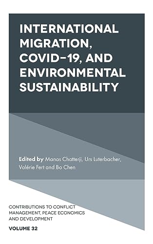 International Migration, COVID-19, and Environmental Sustainability (Contributions to Conflict Management, Peace Economics and Development, 32)