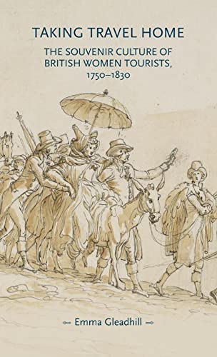 Taking travel home: The souvenir culture of British women tourists, 1750-1830 (Gender in History)