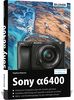 Sony A6400: Für bessere Fotos von Anfang an!