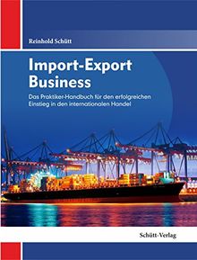 Import-Export Business: Das Praktiker-Handbuch für den erfolgreichen Einstieg in den internationalen Handel
