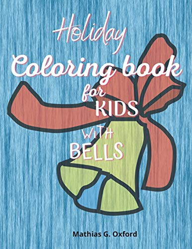Holiday coloring book for kids with bells: Amazing Coloring Book for kids with bells theme | Cute Holiday Coloring Designs for Children&Toddlers, Beautiful Children's Christmas Present!