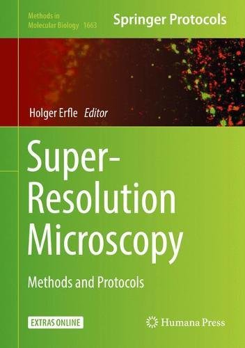 Super-Resolution Microscopy: Methods and Protocols (Methods in Molecular Biology, Band 1663)