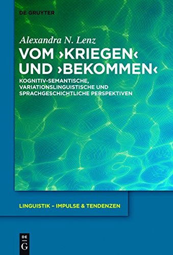 Vom ›kriegen‹ und ›bekommen‹: Kognitiv-semantische, variationslinguistische und sprachgeschichtliche Perspektiven (Linguistik - Impulse & Tendenzen, Band 53)